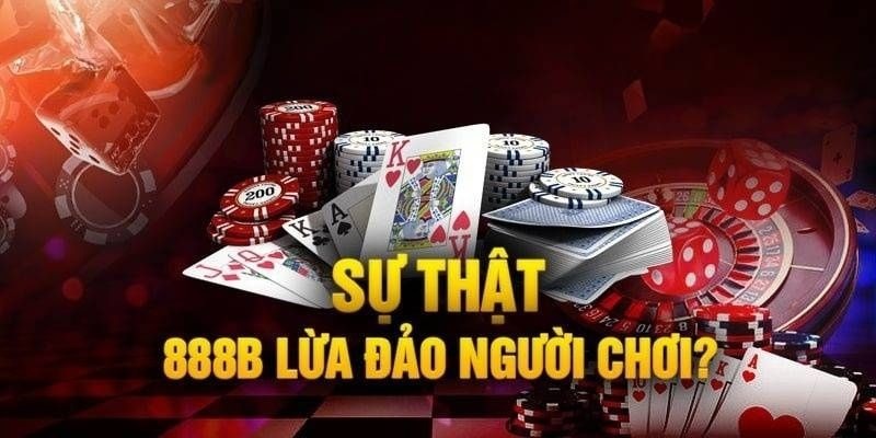 Tin đồn 888B lừa đảo khách hàng là hoàn toàn sai