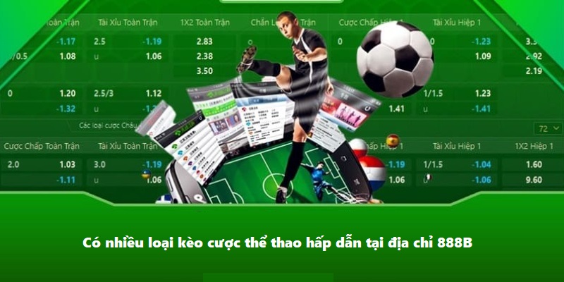 Có nhiều loại kèo cược thể thao hấp dẫn tại địa chỉ 888B