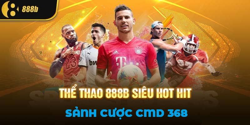 Chi tiết về cách tham gia bắt kèo tại sảnh CMD 368 888B